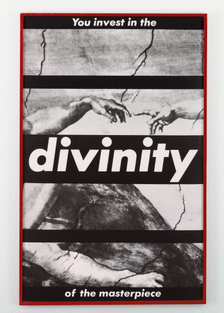 Barbara Kruger Untitled (You Invest in the Divinity of the Masterpiece),1982 Photostat, mounted and framed 71 3/4 x 45 5/8 in. Museum of Modern Art 266.1983 