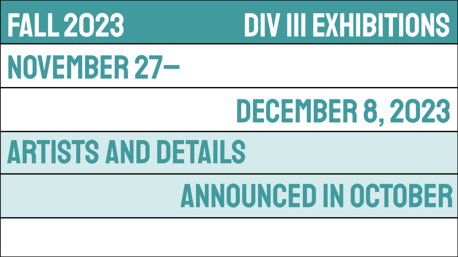 DIV III EXHIBITIONS DECEMBER 8, 2023 ARTISTS AND DETAILS ANNOUNCED IN OCTOBER