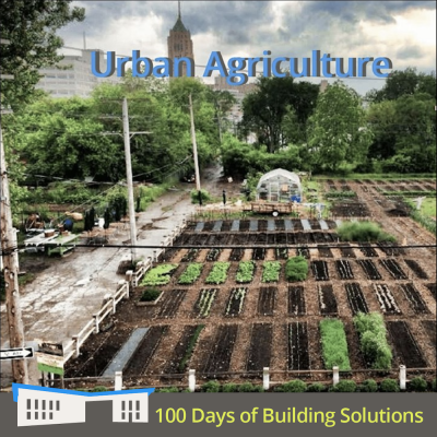 Text reads "Urban Agriculture" over an urban agriculture site. A banner at the bottom of the image includes a simple shape of the R.W. Kern Center and reads: 100 Days of Building Solutions.