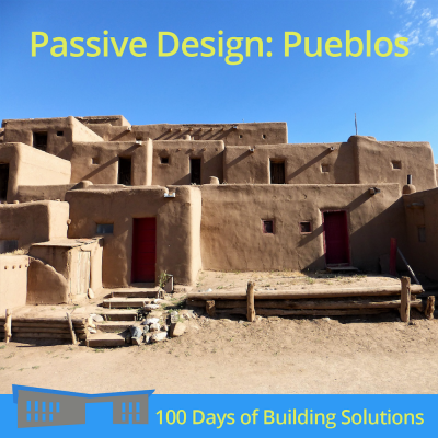 A small complex of connected pueblos sit centered in the photo. A title at the top reads: Passive Design: Pueblos. A banner at the bottom of the image includes a simple shape of the R.W. Kern Center and reads: 100 Days of Building Solutions.