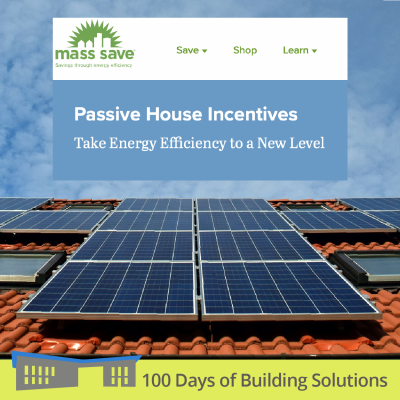 Solar panels sit on a tiled roof. A screenshot of the Mass Save website is overlaid and reads: Passive House Incentives. Taking Energy Efficiency to a New Level. A banner at the bottom of the image includes a simple shape of the R.W. Kern Center and reads: 100 Days of Building Solutions.